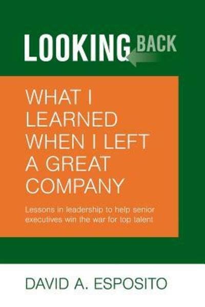 Cover for David Anthony Esposito · LOOKING BACK : What I Learned When I Left a Great Company : Lessons in Leadership to Help Senior Executives Win the War for Top Talent (Paperback Book) (2019)