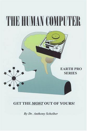 The Human Computer: Get the Most out of Yours! - Anthony Scheiber - Bücher - iUniverse - 9780595252930 - 23. Dezember 2002