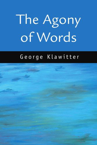 Cover for George Klawitter · The Agony of Words (Paperback Book) (2003)