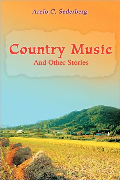 Country Music: and Other Stories - Arelo Sederberg - Bücher - iUniverse, Inc. - 9780595421930 - 14. Dezember 2006