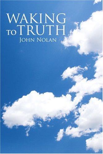 Waking to Truth: Reaching Our Higher Consciousness - John Nolan - Bücher - iUniverse - 9780595447930 - 14. Juni 2007