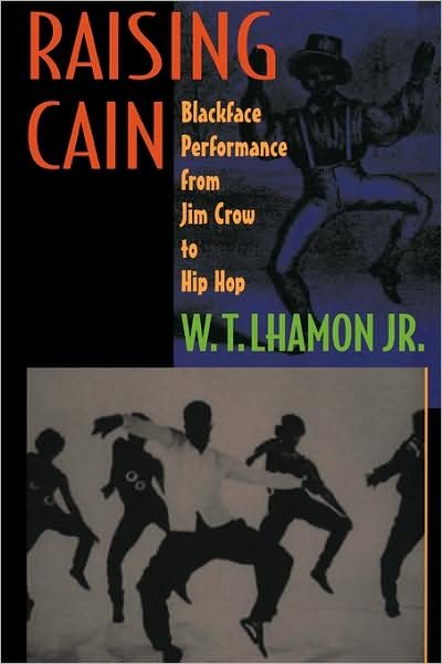 Cover for W. T. Lhamon · Raising Cain: Blackface Performance from Jim Crow to Hip Hop (Paperback Book) (2000)