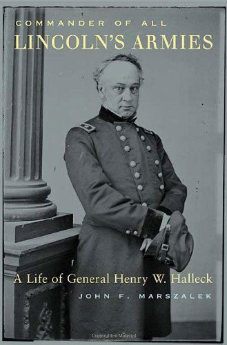 Cover for John F. Marszalek · Commander of All Lincoln’s Armies: A Life of General Henry W. Halleck (Hardcover Book) [First edition] (2004)