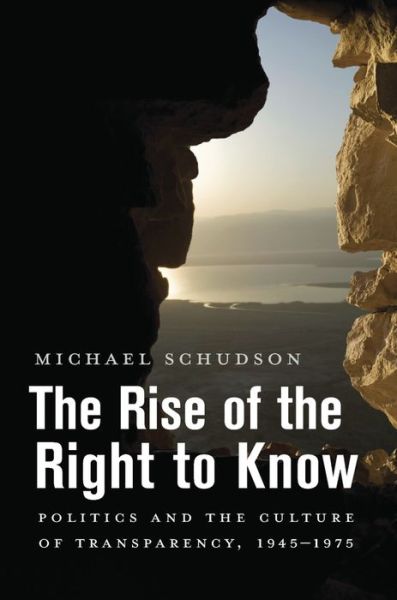 Cover for Michael Schudson · The Rise of the Right to Know: Politics and the Culture of Transparency, 1945–1975 (Paperback Book) (2018)