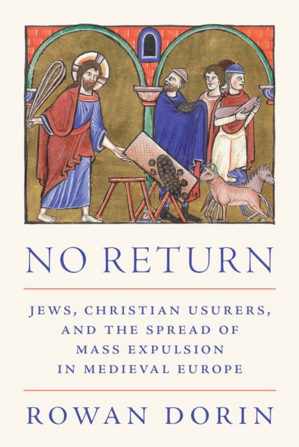 Professor Rowan Dorin · No Return: Jews, Christian Usurers, and the Spread of Mass Expulsion in Medieval Europe - Histories of Economic Life (Paperback Book) (2025)