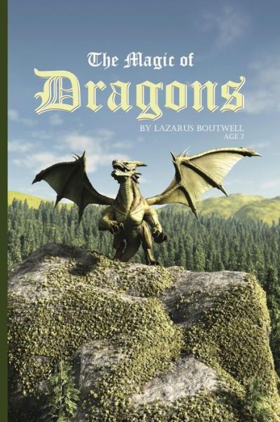 Cover for Lazarus Q Boutwell · The Magic of Dragons: a Book About Dragons (Books by a Kid) (Volume 1) (Paperback Book) (2014)