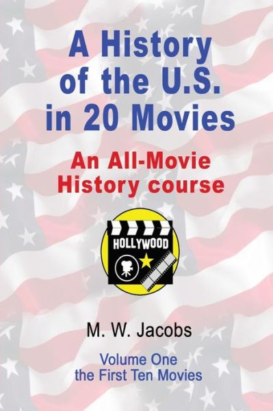 Cover for M W Jacobs · A History of the U.s. in 20 Movies: an All-movie History Course (Paperback Bog) (2014)