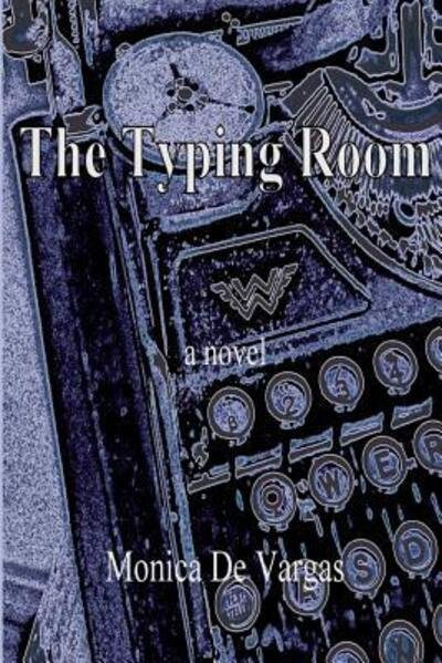 Cover for Monica De Vargas · The Typing Room (Pocketbok) (2015)