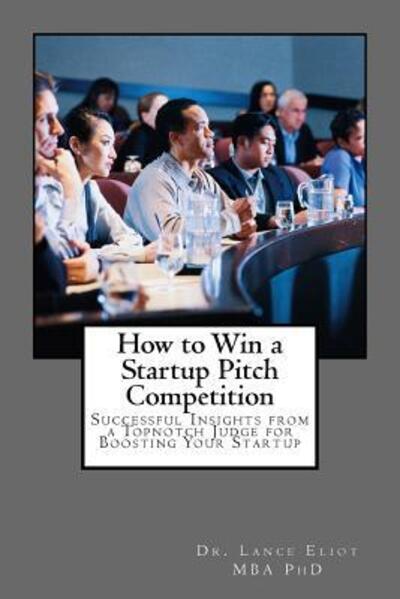 Cover for Lance Eliot · How to Win a Startup Pitch Competition (Paperback Book) (2016)