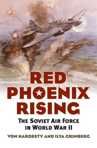 Cover for Von Hardesty · Red Phoenix Rising: The Soviet Air Force in World War II (Paperback Book) (2021)