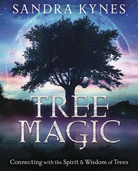 Tree Magic: Connecting with the Spirit & Wisdom of Trees - Sandra Kynes - Books - Llewellyn Publications,U.S. - 9780738761930 - July 1, 2021