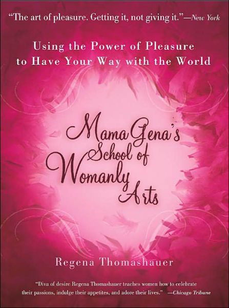 Cover for Regena Thomashauer · Mama Gena's School of Womanly Arts: Using the Power of Pleasure to Have Your Way with the World (Paperback Book) [Ed edition] (2003)