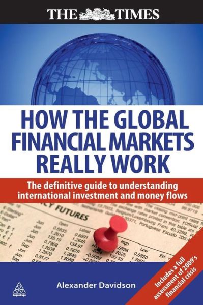 Cover for Alexander Davidson · How the Global Financial Markets Really Work: The Definitive Guide to Understanding International Investment and Money Flows (Taschenbuch) (2009)