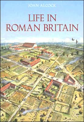 Life in Roman Britain - Joan P. Alcock - Kirjat - The History Press Ltd - 9780752435930 - keskiviikko 1. maaliskuuta 2006