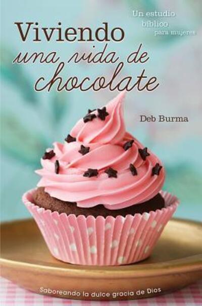 Cover for Deb Burma · Viviendo una vida de chocolate (Paperback Book) (2017)