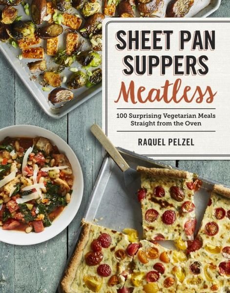 Cover for Raquel Pelzel · Sheet Pan Suppers Meatless: 100 Surprising Vegetarian Meals Straight from the Oven (Paperback Book) (2017)