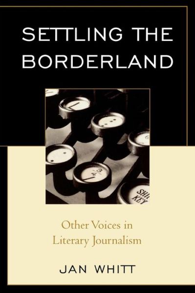 Cover for Jan Whitt · Settling the Borderland: Other Voices in Literary Journalism (Paperback Book) (2008)