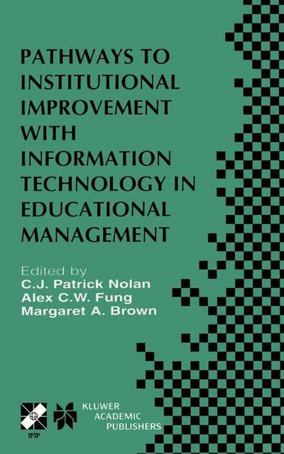 Cover for C J Patrick Nolan · Pathways to Institutional Improvement with Information Technology in Educational Management: IFIP TC3/WG3.7 Fourth International Working Conference on Information Technology in Educational Management July 27-31, 2000, Auckland, New Zealand - IFIP Advances (Hardcover Book) [2001 edition] (2001)