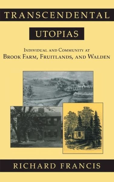 Cover for Richard Francis · Transcendental Utopias: Individual and Community at Brook Farm, Fruitlands, and Walden (Hardcover Book) (1997)