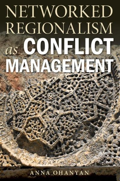 Cover for Anna Ohanyan · Networked Regionalism as Conflict Management (Paperback Book) (2015)