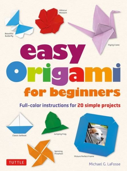 Easy Origami for Beginners: Full-color instructions for 20 simple projects - Michael G. LaFosse - Kirjat - Tuttle Publishing - 9780804851930 - tiistai 20. lokakuuta 2020