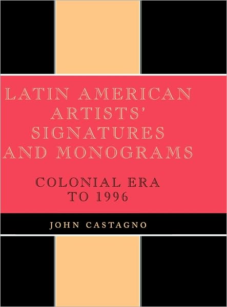 Cover for John Castagno · Latin American Artists' Signatures and Monograms: Colonial Era to 1996 (Hardcover Book) (1998)