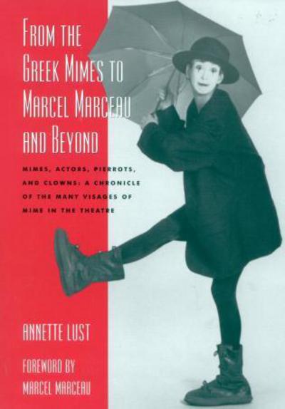 Cover for Annette Bercut Lust · From the Greek Mimes to Marcel Marceau and Beyond: Mimes, Actors, Pierrots and Clowns: A Chronicle of the Many Visages of Mime in the Theatre (Paperback Book) (2002)