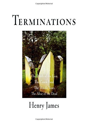 Terminations: The Death of the Lion, The Coxon Fund, The Middle Years, The Altar of the Dead - Pine Street Books - Henry James - Books - University of Pennsylvania Press - 9780812218930 - November 10, 2004