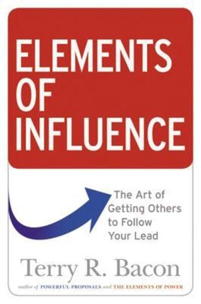 Cover for Terry Bacon · Elements of Influence The Art of Getting Others to Follow Your Lead (Taschenbuch) (2011)