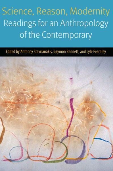 Science, Reason, Modernity: Readings for an Anthropology of the Contemporary - Forms of Living - Gaymon Bennett - Books - Fordham University Press - 9780823265930 - April 21, 2015