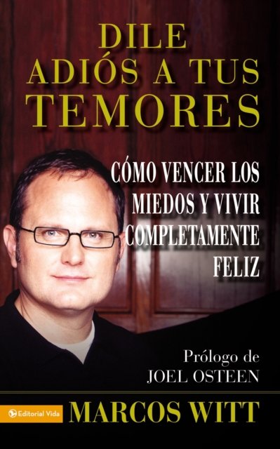 Cover for Marcos Witt · Dile Adios a Tus Temores: And Live Your Life to the Fullest (Paperback Book) (2008)