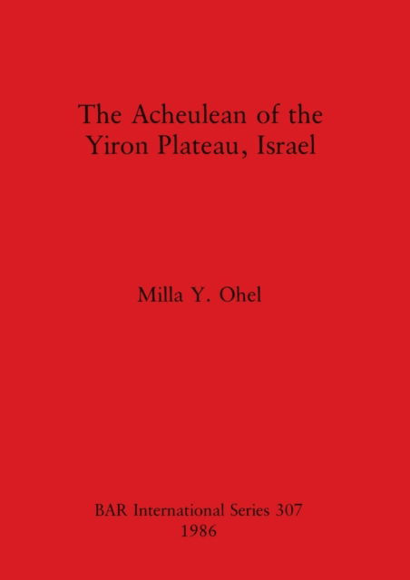 Cover for Milla Y. Ohel · The Acheulean of the Yiron Plateau, Israel (N/A) (1986)
