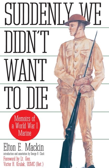 Cover for Elton Mackin · Suddenly We Didn't Want to Die: Memoirs of a World War I Marine (Paperback Bog) (1993)