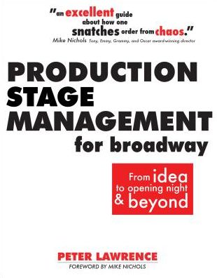 Production Stage Management for Broadway: From Idea to Opening Night & Beyond - Peter Lawrence - Books - Silman-James Press,U.S. - 9780896762930 - January 6, 2016