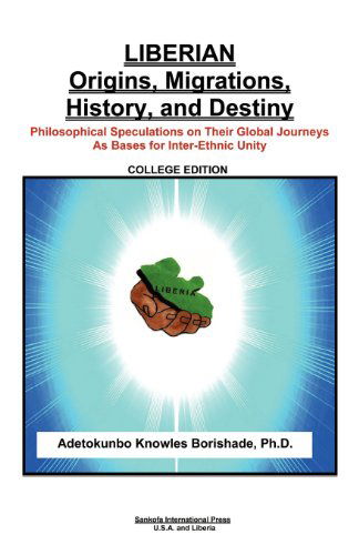 Cover for Adetokunbo Knowles Borishade · Liberian Origins, Migrations, History, and Destiny: Philosophical Speculations on Their Global Journeys as Bases for Inter-Ethnic Unity (Paperback Book) (2012)