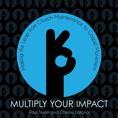 Cover for Christie Latona · Multiply Your Impact: Making the Leap from Church Maintenance to Gospel Movement (Pocketbok) (2013)