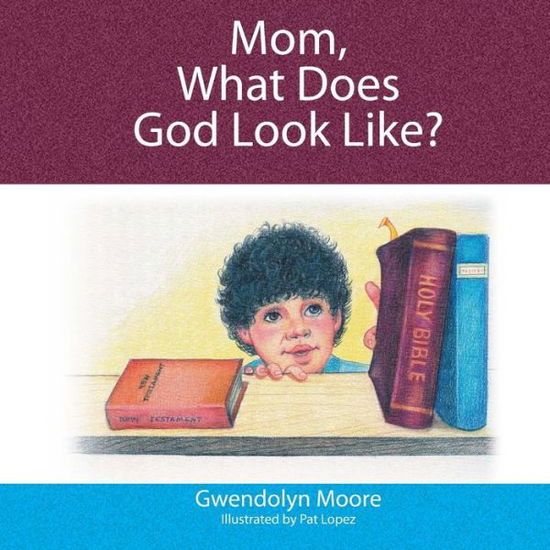 Cover for Gwendolyn Moore · Mom, What Does God Look Like? (Paperback Book) (2014)