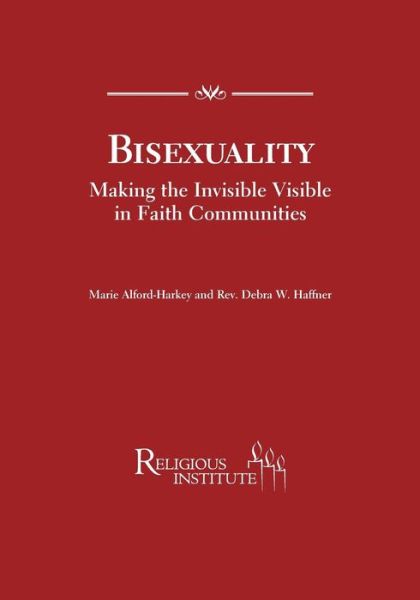 Bisexuality Making the Invisible Visible in Faith Communities - Marie Alford-harkey - Books - Religious Institute - 9780985594930 - June 16, 2014