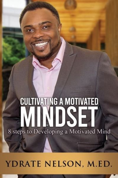 Cover for Ydrate Nelson M Ed · Cultivating a Motivated Mindset (Pocketbok) (2021)