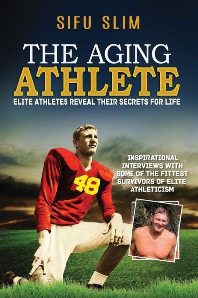 Cover for Sifu Slim · The Aging Athlete: Inspirational Interviews with Some of the Fittest Survivors of Elite Athleticism (Volume 1) (Paperback Book) [One edition] (2014)