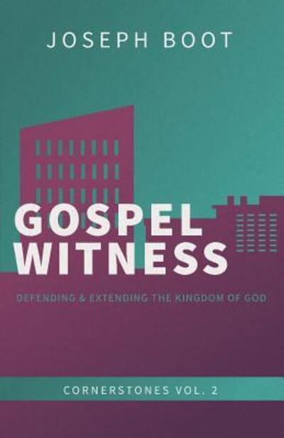 Gospel Witness Defending & Extending the Kingdom of God - Joseph Boot - Books - Ezra Press - 9780994727930 - September 27, 2017