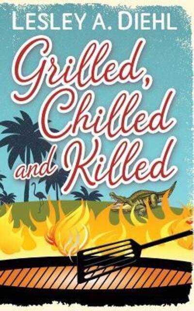 Cover for Lesley A. Diehl · Grilled, Chilled and Killed : Book 2 in the Big Lake Murder Mysteries (Paperback Bog) (2016)