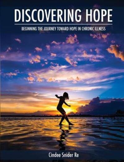 Cover for Cindee Snider Re · Discovering Hope Beginning the Journey Toward Hope in Chronic Illness (Paperback Book) (2018)