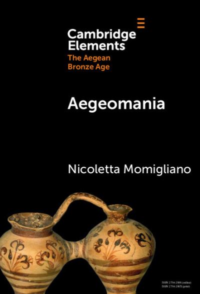 Cover for Momigliano, Nicoletta (University of Bristol) · Aegeomania: Modern Reimaginings of the Aegean Bronze Age - Elements in The Aegean Bronze Age (Hardcover Book) (2024)