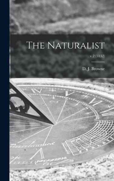 Cover for D J (Daniel Jay) B 1804 Browne · The Naturalist; v.2 (1832) (Innbunden bok) (2021)