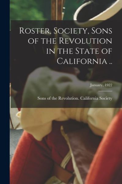 Cover for Sons of the Revolution California So · Roster, Society, Sons of the Revolution in the State of California ..; January, 1922 (Paperback Book) (2021)