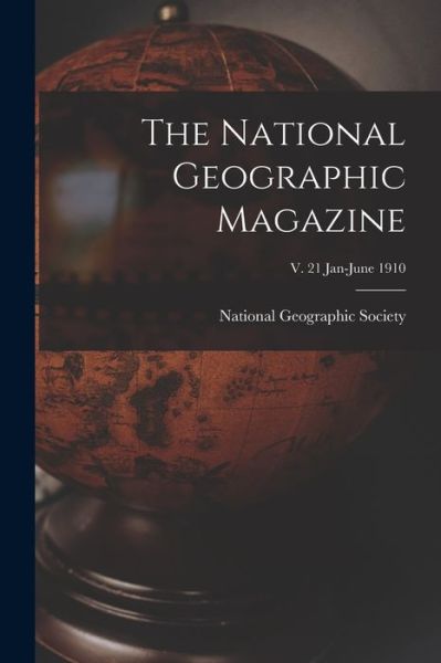 Cover for National Geographic Society · The National Geographic Magazine; v. 21 Jan-June 1910 (Taschenbuch) (2021)