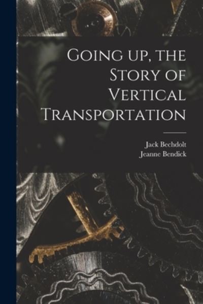 Cover for Jack 1884-1954 Bechdolt · Going up, the Story of Vertical Transportation (Taschenbuch) (2021)