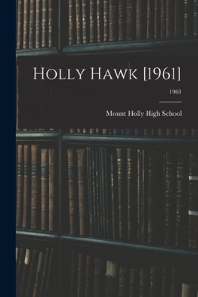 Cover for Mount Holly High School (Mount Holly · Holly Hawk [1961]; 1961 (Paperback Book) (2021)