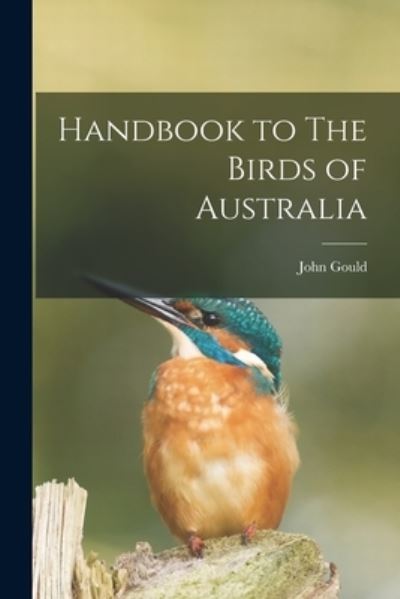 Cover for John Gould · Handbook to the Birds of Australia (Book) (2022)